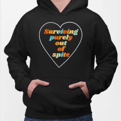 Surviving Purely Out Of Spite Shirt, Hoodie, Sweatshirt, Women Tee