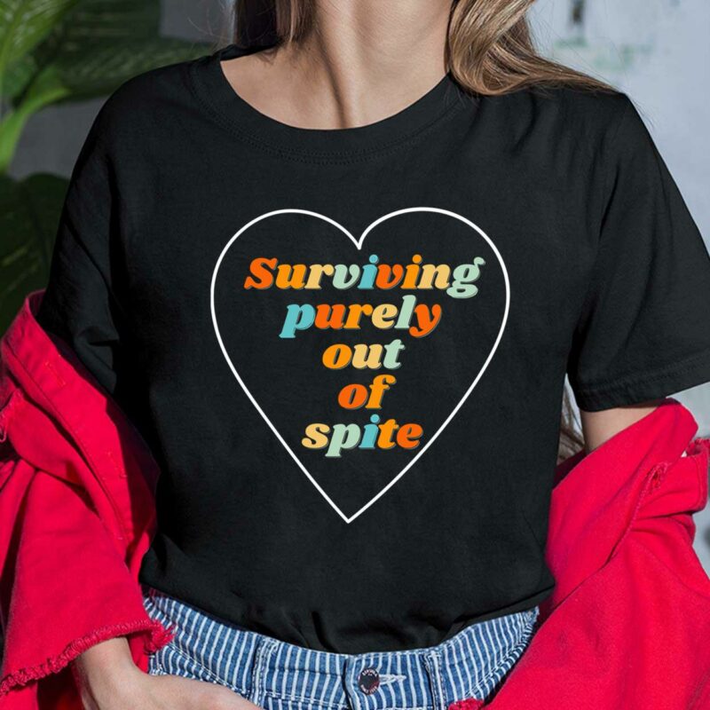 Surviving Purely Out Of Spite Shirt, Hoodie, Sweatshirt, Women Tee