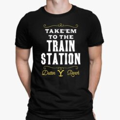 Take Em To The Train Station Dutton Ranch Shirt