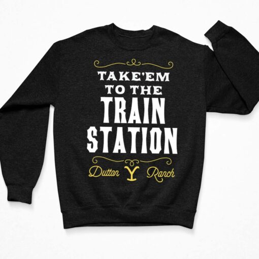 Take Em To The Train Station Dutton Ranch Shirt $19.95