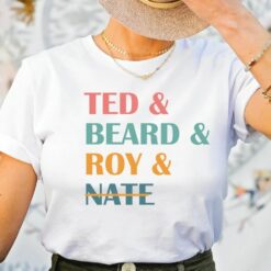 Ted and Beard and Roy and Nate Shirt