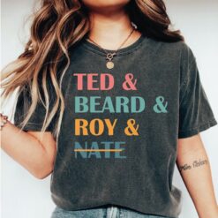 Ted and Beard and Roy and Nate Shirt