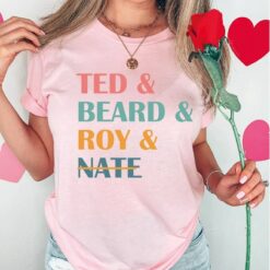 Ted and Beard and Roy and Nate Shirt $19.95