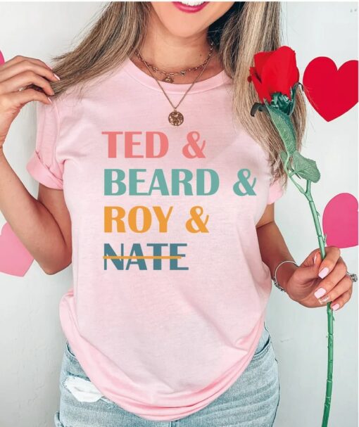 Ted and Beard and Roy and Nate Shirt $19.95