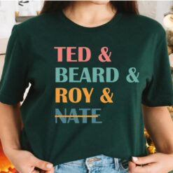 Ted and Beard and Roy and Nate Shirt