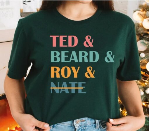 Ted and Beard and Roy and Nate Shirt