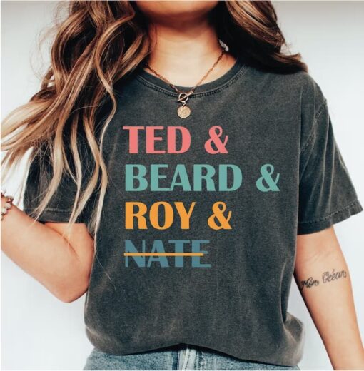 Ted and Beard and Roy and Nate Shirt