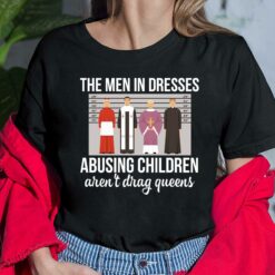 The Men In Dresses Abusing Children Aren't Drag Queens Shirt