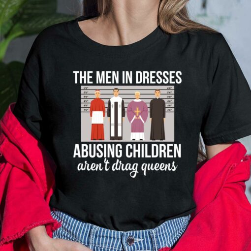 The Men In Dresses Abusing Children Aren't Drag Queens Shirt