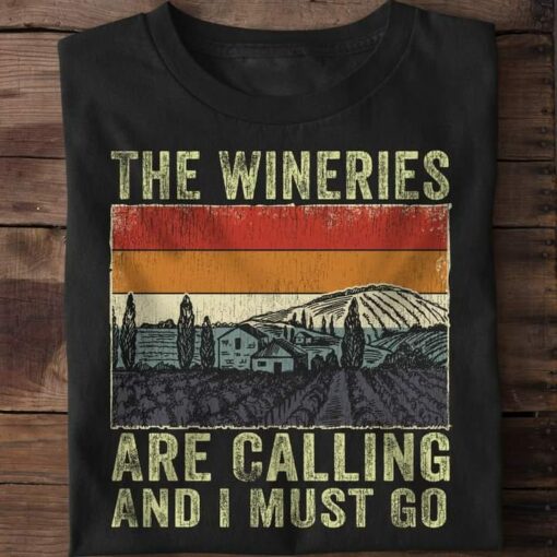 The Wineries Are Calling And I Must Go Shirt
