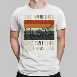 The Wineries Are Calling And I Must Go Shirt