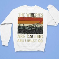 The Wineries Are Calling And I Must Go Shirt $19.95