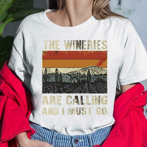 The Wineries Are Calling And I Must Go Shirt