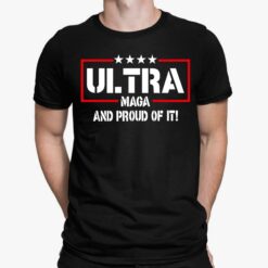 Ultra Maga And Proud Of It Shirt