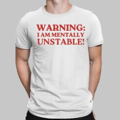 Warning I Am Mentally Unstable Shirt, Hoodie, Sweatshirt, Women Tee