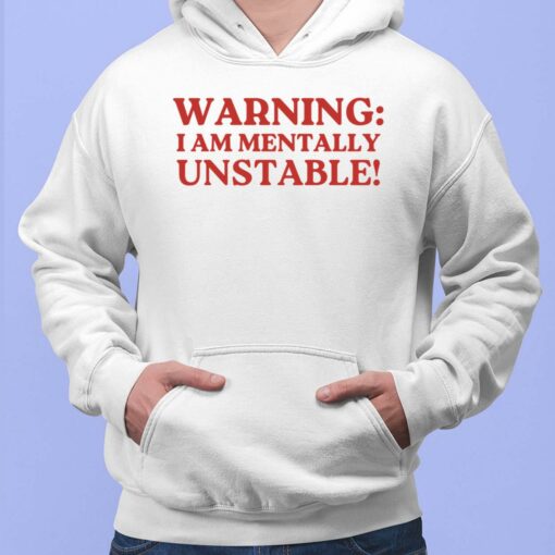 Warning I Am Mentally Unstable Shirt, Hoodie, Sweatshirt, Women Tee