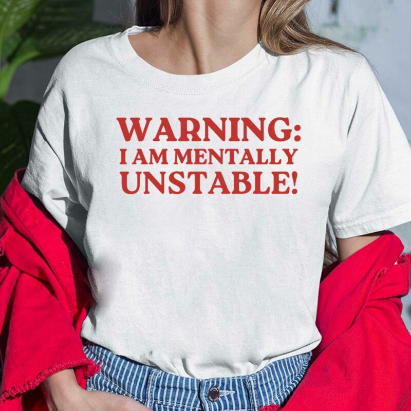 Warning I Am Mentally Unstable Shirt, Hoodie, Sweatshirt, Women Tee Warning I Am Mentally Unstable Shirt, Hoodie, Sweatshirt, Women Tee