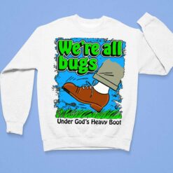 We're All Bugs Under God's Heavy Boot Shirt $19.95