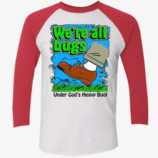 We're All Bugs Under God's Heavy Boot Shirt $19.95