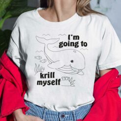 Whale I'm Going To Krill Myself Shirt, Hoodie, Sweatshirt, Ladies Tee