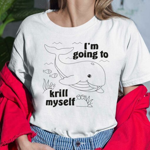 Whale I'm Going To Krill Myself Shirt, Hoodie, Sweatshirt, Ladies Tee