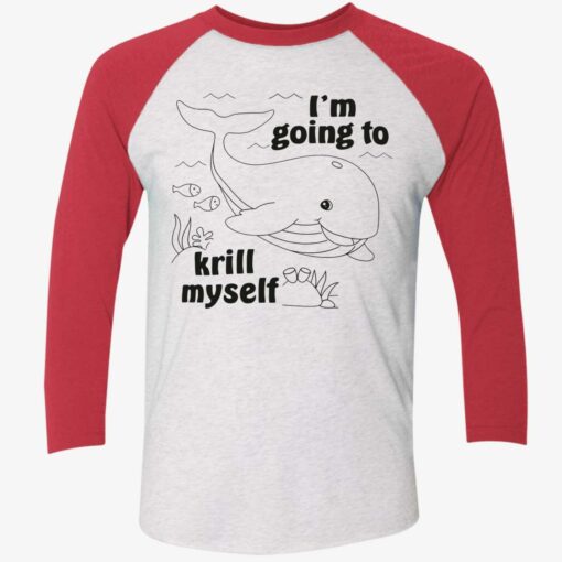 Whale I'm Going To Krill Myself Shirt, Hoodie, Sweatshirt, Ladies Tee $19.95 Whale Im Going To Krill Myself Shirt 9 1