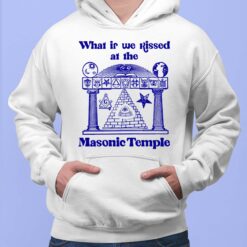 What If We Kissed At The Masonic Temple Shirt, Hoodie, Sweatshirt, Ladies Tee
