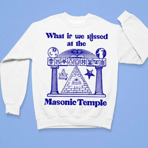 What If We Kissed At The Masonic Temple Shirt, Hoodie, Sweatshirt, Ladies Tee $19.95