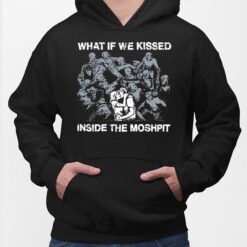 What If We Kissed Inside The Moshpit Shirt, Hoodie, Sweatshirt, Ladies Tee