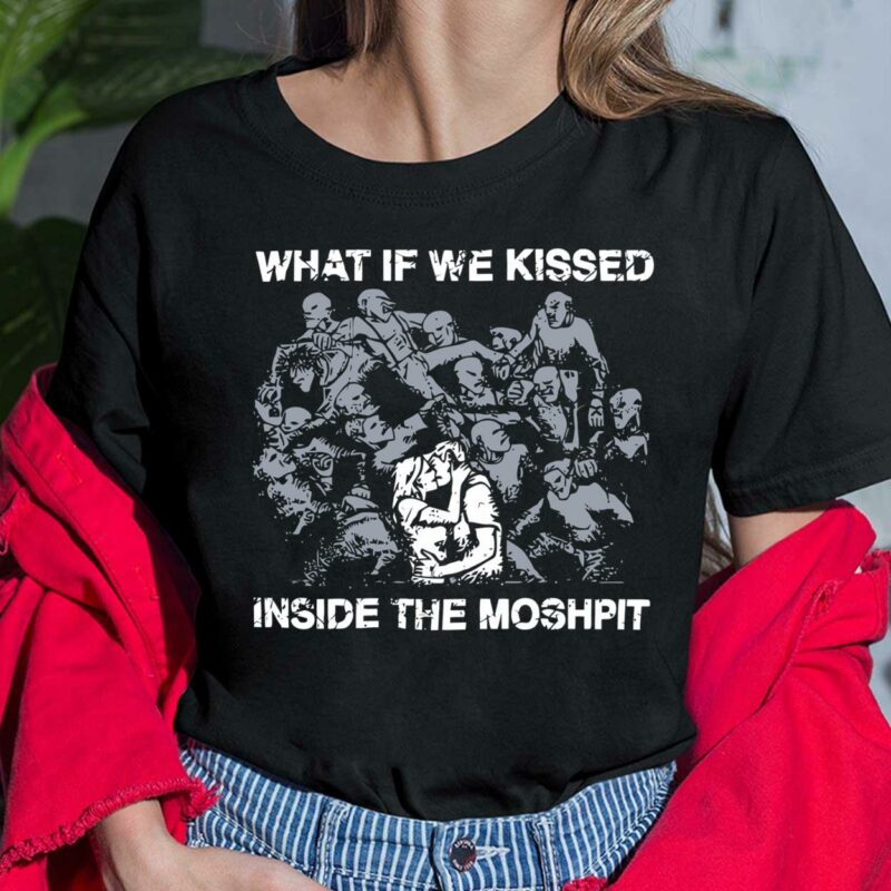 What If We Kissed Inside The Moshpit Shirt, Hoodie, Sweatshirt, Ladies Tee