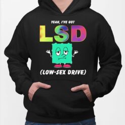 Yeah I've Got Lsd Love Sex Drive Hoodie