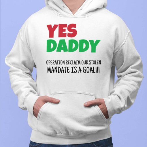 Yes Daddy Operation Reclaim For Stolen Mandate Is A Goal Hoodie