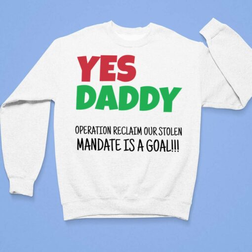 Yes Daddy Operation Reclaim For Stolen Mandate Is A Goal Shirt $19.95