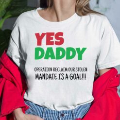 Yes Daddy Operation Reclaim For Stolen Mandate Is A Goal Shirt