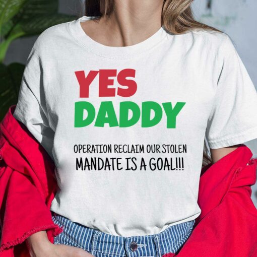 Yes Daddy Operation Reclaim For Stolen Mandate Is A Goal Shirt