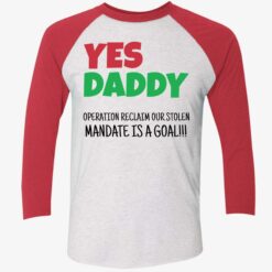 Yes Daddy Operation Reclaim For Stolen Mandate Is A Goal Shirt $19.95