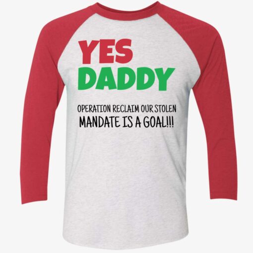 Yes Daddy Operation Reclaim For Stolen Mandate Is A Goal Shirt $19.95
