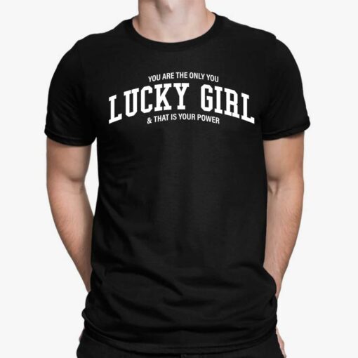 You Are The Only You Lucky Girl And That Is Your Power Shirt, Hoodie, Sweatshirt, Women Tee