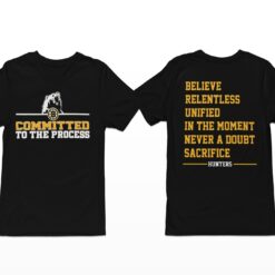 Committed To The Process Believe Relentless Unified In The Moment Never A Doubt Sacrifice Hunters Shirt, Hoodie, Sweatshirt