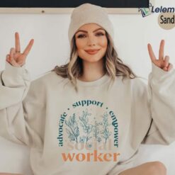 Advocate Support Empower Social Worker Sweatshirt, Shirt, Hoodie, Women Tee