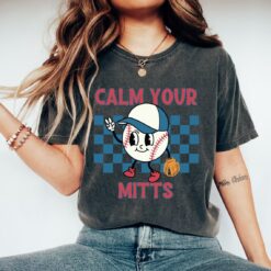 Calm Your Mitts Baseball Shirt, Hoodie, Sweatshirt, Women Tee