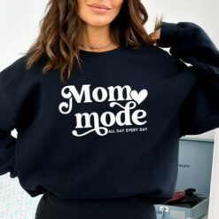 Mom Mode All Day Every Day Sweatshirt, Shirt, Hoodie, Women Tee