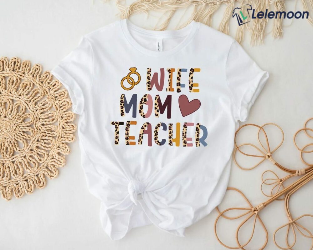 Wife Mom Teacher Shirt, Hoodie, Sweatshirt, Women Tee Wife Mom Teacher Shirt, Hoodie, Sweatshirt, Women Tee