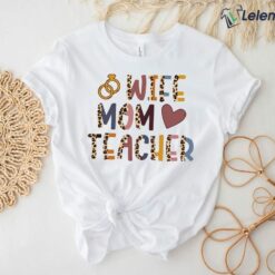 Wife Mom Teacher Shirt, Hoodie, Sweatshirt, Women Tee