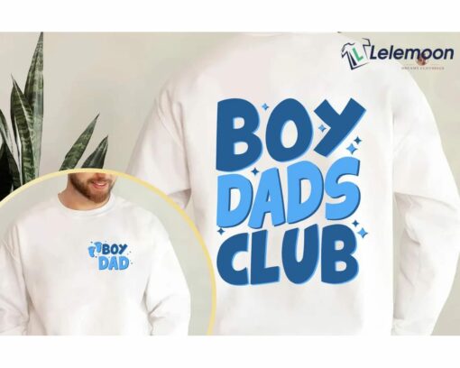 Boy Dads Club Sweatshirt, Shirt, Hoodie, Women Tee