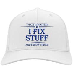 That What I Do I Fix Stuff And I Know Things Again Embroidery Hat