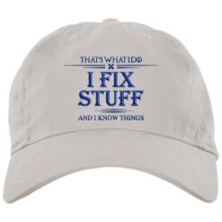 That What I Do I Fix Stuff And I Know Things Again Embroidery Hat