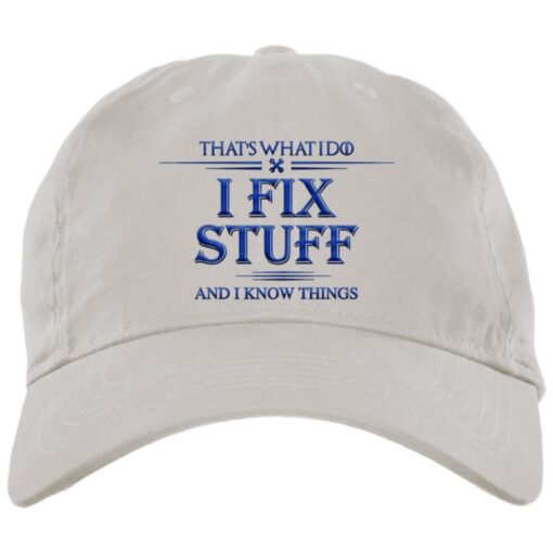 That What I Do I Fix Stuff And I Know Things Again Embroidery Hat