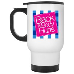Back And Body Hurts Mug $16.95 redirect04142023010436 1