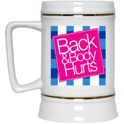 Back And Body Hurts Mug $16.95